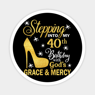 Stepping Into My 40th Birthday With God's Grace & Mercy Bday Magnet